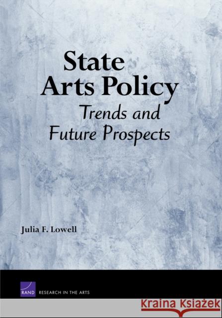 State Arts Policy: Trends and Future Prospects Lowell, Julia F. 9780833045775 RAND Corporation