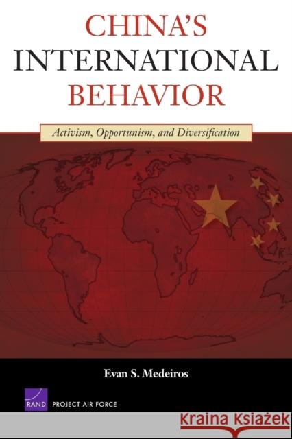 China's International Behavior: Activism, Opportunism, and Diversification Medeiros, Evan S. 9780833047090 RAND Corporation