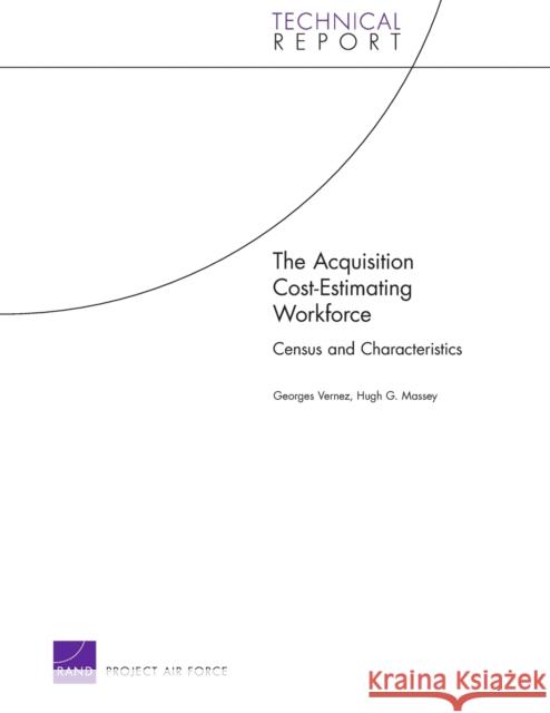 The Acquisition Cost-estimating Workforce : Census and Characteristics Georges Vernez Hugh G. Massey 9780833047649