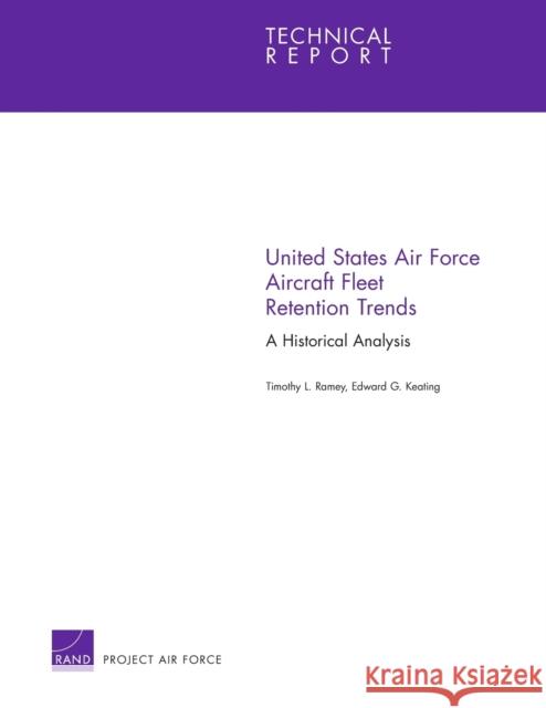 United States Air Force Aircraft Fleet Retention Trends: A Historical Analysis Ramey, Timothy L. 9780833047946 RAND Corporation