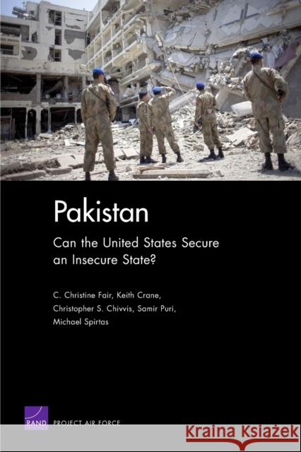 Pakistan: Can the United States Secure an Insecure State? Fair, C. Christine 9780833048073 RAND Corporation