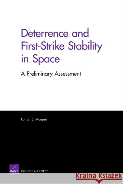 Deterrence and First-Strike Stability in Space: A Preliminary Assessment Morgan, Forrest E. 9780833049131 RAND Corporation
