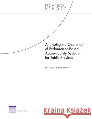 Analyzing the Operation of Performance-Based Accountability Systems for Public Services Frank A. Camm Brian M. Stecher 9780833050045