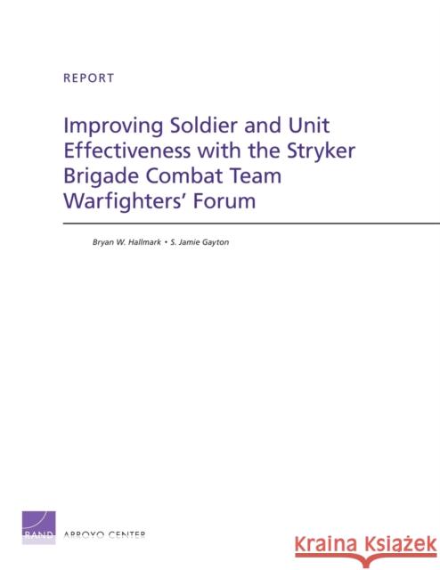 Improving Soldier and Unit Effectiveness with the Stryker Brigade Combat Team Warfighters' Forum Bryan W. Hallmark S. Jamie Gayton 9780833051363 RAND Corporation