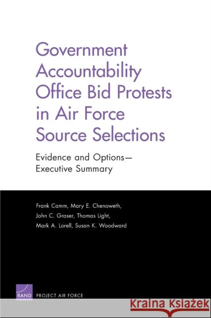 Government Accountability Office Bid Protests in Air Force Source Selections: Evidence and Options--Executive Summary Camm, Frank 9780833051677