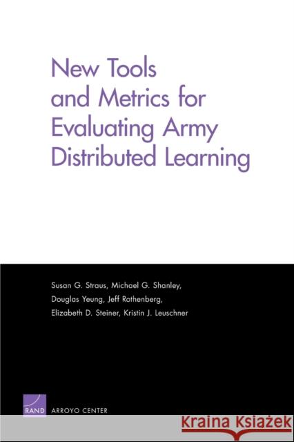 New Tools and Metrics for Evaluating Army Distributed Learning Authors Multiple                         Susan G. Straus Michael G. Shanley 9780833052124