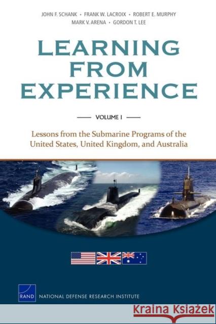 Learning from Experience: Lessons from the Submarine Programs of the United States, United Kingdom, and Australia, Volume 1 Schank, John F. 9780833058959 RAND Corporation