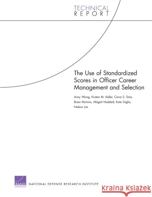 The Use of Standardized Scores in Officer Career Management and Selection Wong, Anny 9780833059024 RAND Corporation
