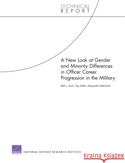 A New Look at Gender and Minority Differences in Officer Career Progression in the Military Beth J. Asch Trey Miller Alessandro Malchiodi 9780833059376