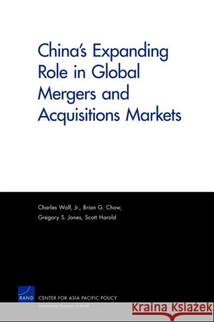 China's Expanding Role in Global Mergers and Acquisitions Markets Charles Jr. Wolf Brian G. Chow Gregory S. Jones 9780833059680