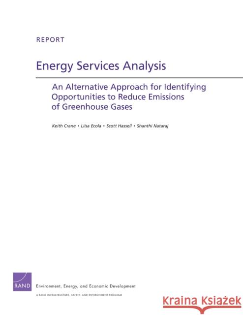 Energy Services Analysis: An Alternative Approach for Identifying Opportunities to Reduce Emissions of Greenhouse Gases Crane, Keith 9780833060365