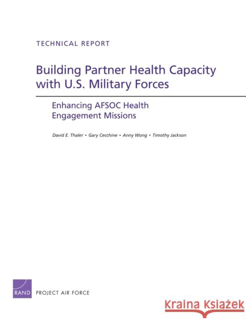 Building Partner Health Capacity with U.S. Military Forces: Enhancing AFSOC Health Engagement Missions Thaler, David E. 9780833068460 RAND Corporation