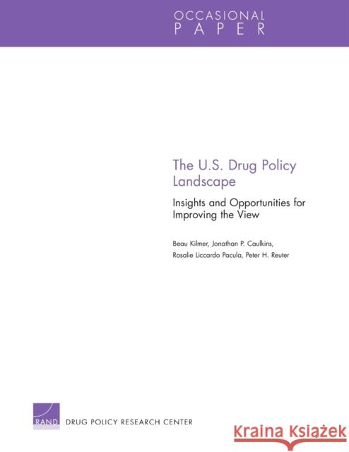 The U.S. Drug Policy Landscape: Insights and Opportunities for Improving the View Kilmer, Beau 9780833076991 RAND Corporation