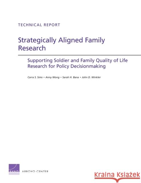 Strategically Aligned Family Research: Supporting Soldier and Family Quality of Life Research for Policy Decisionmaking Sims, Carra S. 9780833077899 RAND Corporation
