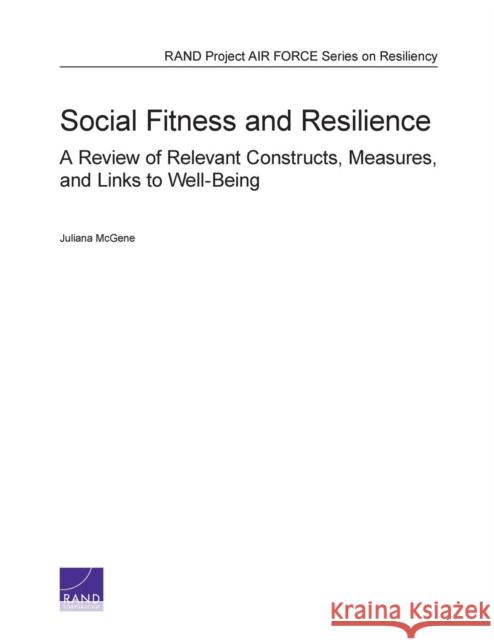Social Fitness and Resilience: A Review of Relevant Constructs, Measures, and Links to Well-Being McGene, Juliana 9780833078469 RAND Corporation
