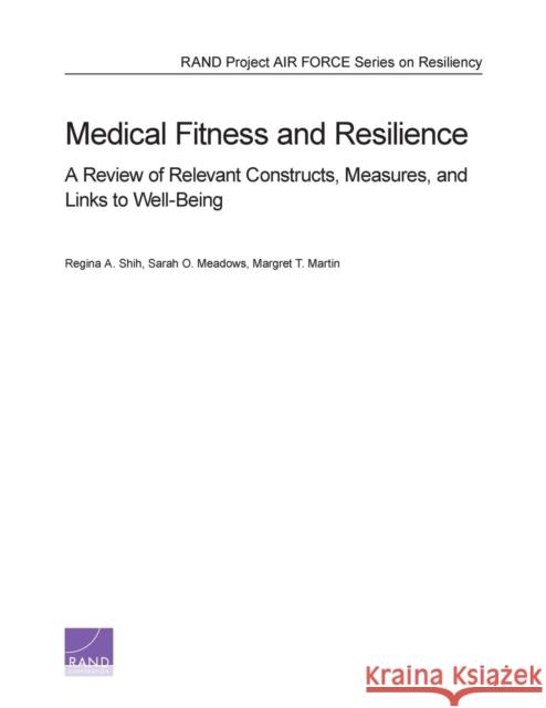 Medical Fitness and Resilience: A Review of Relevant Constructs, Measures, and Links to Well-Being Shih, Regina A. 9780833078971 RAND Corporation