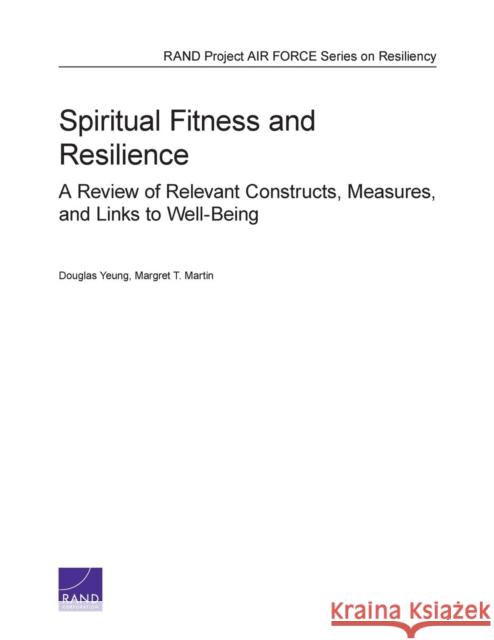 Spiritual Fitness and Resilience: A Review of Relevant Constructs, Measures, and Links to Well-Being Yeung, Douglas 9780833079312