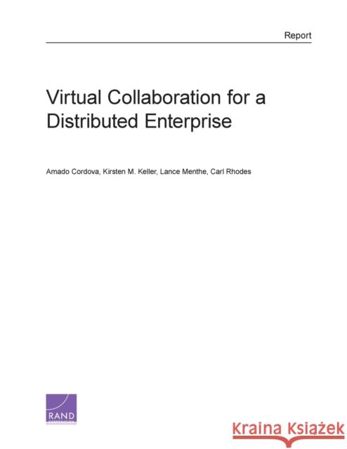 Virtual Collaboration for a Distributed Enterprise Amado Cordova Kirsten M. Keller Lance Menthe 9780833080035