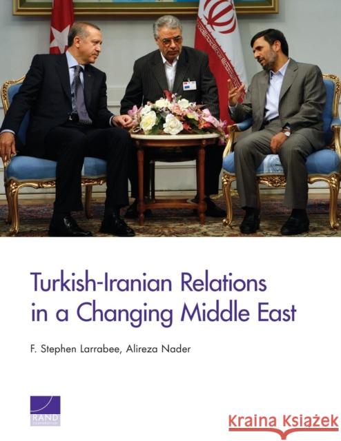 Turkish-Iranian Relations in a Changing Middle East F. Stephen Larrabee Alireza Nader 9780833080110