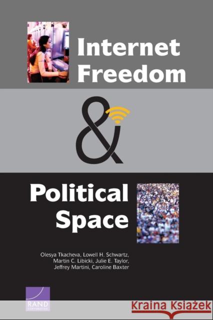 Internet Freedom and Political Space Olesya Tkacheva Lowell H. Schwartz Martin C. Libicki 9780833080639 RAND Corporation