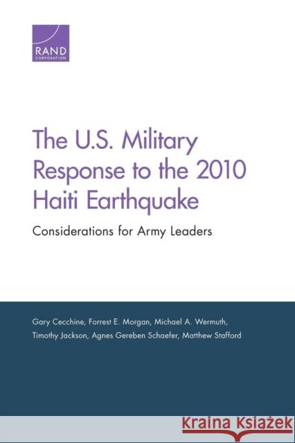 The U.S. Military Response to the 2010 Haiti Earthquake: Considerations for Army Leaders Cecchine, Gary 9780833080752 RAND Corporation