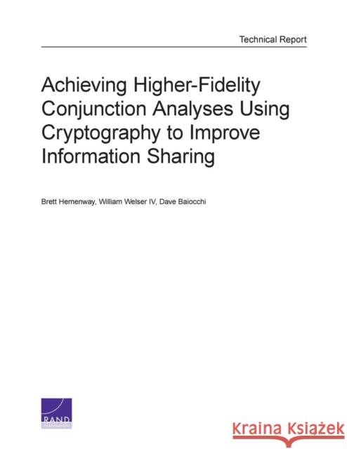 Achieving Higher-Fidelity Conjunction Analyses Using Cryptography to Improve Information Sharing Brett Hemenway William IV Welser Dave Baiocchi 9780833081667 RAND Corporation