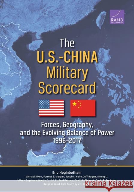 The U.S.-China Military Scorecard: Forces, Geography, and the Evolving Balance of Power, 1996-2017 Heginbotham, Eric 9780833082190 RAND Corporation