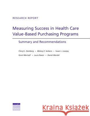 Measuring Success in Health Care Value-Based Purchasing Programs: Summary and Recommendations Damberg, Cheryl L. 9780833083951 RAND Corporation
