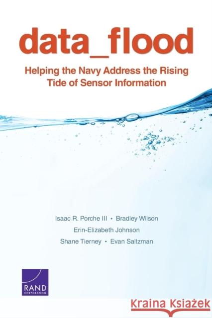 Data_flood: Helping the Navy Address the Rising Tide of Sensor Information Porche, Isaac R., III 9780833084293