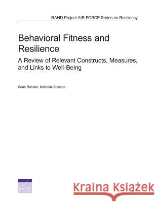 Behavioral Fitness and Resilience: A Review of Relevant Constructs, Measures, and Links to Well-Being Sean Robson Nicholas Salcedo 9780833084507