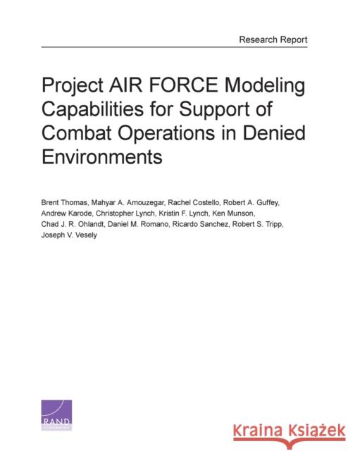 Project AIR FORCE Modeling Capabilities for Support of Combat Operations in Denied Environments Thomas, Brent 9780833085122 RAND Corporation