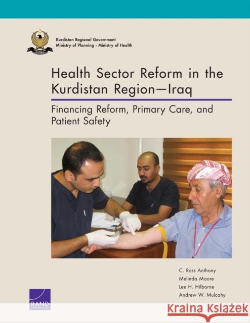 Health Sector Reform in the Kurdistan Region-Iraq: Financing Reform, Primary Care, and Patient Safety Anthony, C. Ross 9780833085160