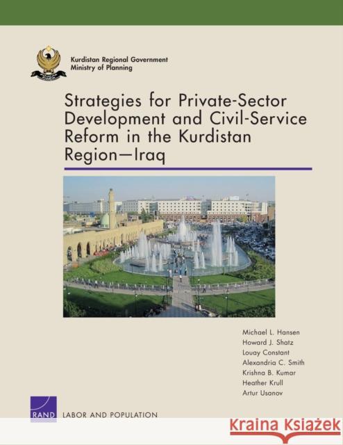 Strategies for Private-Sector Development and Civil-Service Reform in the Kurdistan Region Iraq Michael L. Hansen Howard J. Shatz Louay Constant 9780833085917 RAND Corporation