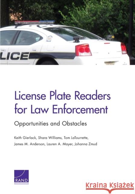 License Plate Readers for Law Enforcement: Opportunities and Obstacles Keith Gierlack Shara Williams Tom LaTourrette 9780833087102