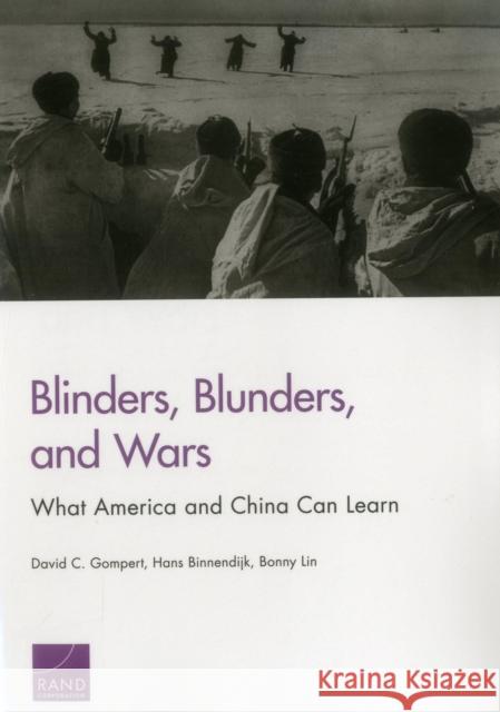 Blinders, Blunders, and Wars: What America and China Can Learn Gompert, David C. 9780833087775 RAND Corporation