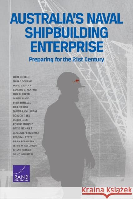 Australia's Naval Shipbuilding Enterprise: Preparing for the 21st Century John Birkler John F. Schank Mark V. Arena 9780833090294