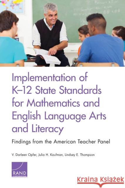 Implementation of K-12 State Standards for Mathematics and English Language Arts and Literacy: Findings from the American Teacher Panel V. Darleen Opfer Julia H. Kaufman Lindsey E. Thompson 9780833094834 RAND Corporation