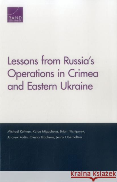 Lessons from Russia's Operations in Crimea and Eastern Ukraine Michael Kofman Katya Migacheva Brian Nichiporuk 9780833096067