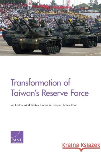 Transformation of Taiwan's Reserve Force Ian Easton Mark Stokes Cortez A. Cooper 9780833097064