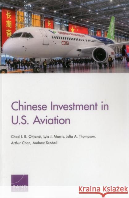 Chinese Investment in U.S. Aviation Chad J. R. Ohlandt Lyle J. Morris Julia A. Thompson 9780833097149 RAND Corporation