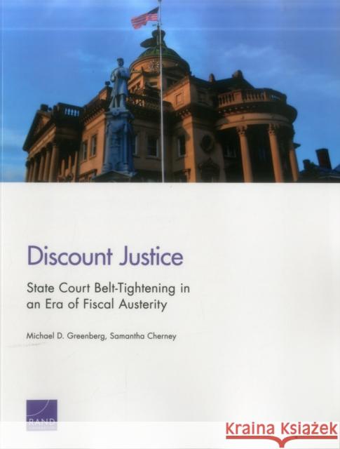 Discount Justice: State Court Belt-Tightening in an Era of Fiscal Austerity Michael D. Greenberg Samantha Cherney 9780833097835