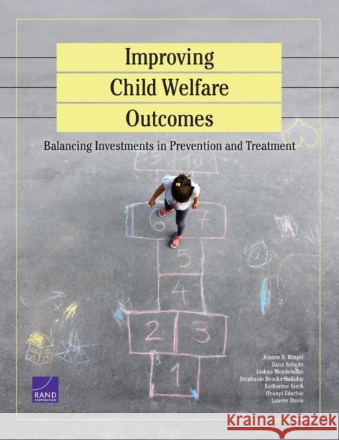 Improving Child Welfare Outcomes: Balancing Investments in Prevention and Treatment Ringel, Jeanne S. 9780833097934