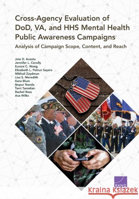 Cross-Agency Evaluation of DoD, VA, and HHS Mental Health Public Awareness Campaign: Analysis of Campaign Scope, Content, and Reach Acosta, Joie D. 9780833099365