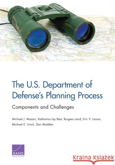 The U.S. Department of Defense's Planning Process: Components and Challenges Michael J. Mazarr Katharina Ley Best Burgess Laird 9780833099907