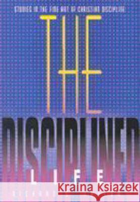 The Disciplined Life: Studies in the Fine Art of Christian Discipline Richard S. Taylor 9780834102729 Beacon Hill Press