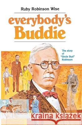 Everybody's Buddie: The Story of 'uncle Bud' Robinson Ruby R. Wise 9780834104600 Beacon Hill Press of Kansas City