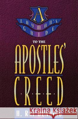 Layman's Guide to the Apostles' Creed Dunning, H. Ray 9780834115521 Beacon Hill Press