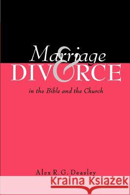 Marriage and Divorce in the Bible and the Church Alex R. G. Deasley 9780834120686 Beacon Hill Press