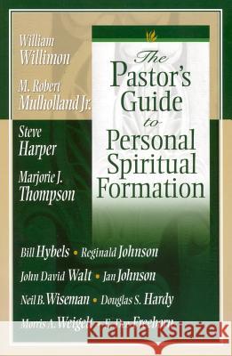 The Pastor's Guide to Personal Spiritual Formation William H. Willimon M. Robert Mulhollan Steve Harper 9780834122093 Beacon Hill Press