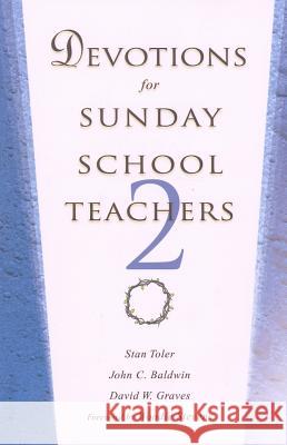 Devotions for Sunday School Teachers 2 Stan Toler John C. Baldwin David W. Graves 9780834123236 Beacon Hill Press